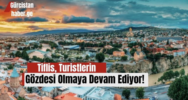 Tiflis, Turistlerin Gözdesi Olmaya Devam Ediyor!