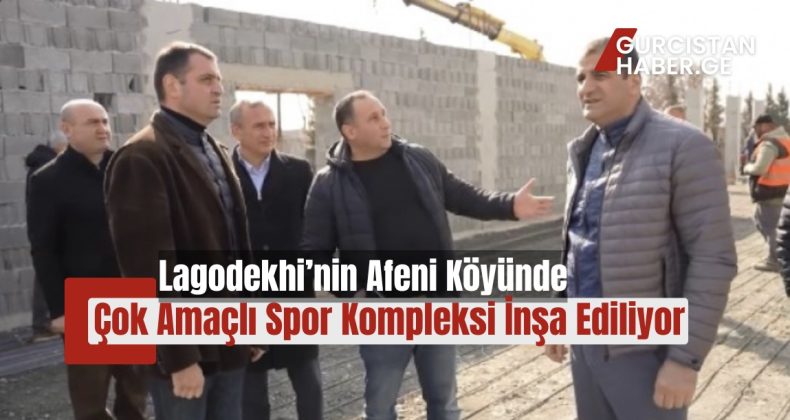 Lagodekhi’nin Afeni Köyünde Çok Amaçlı Spor Kompleksi İnşa Ediliyor!