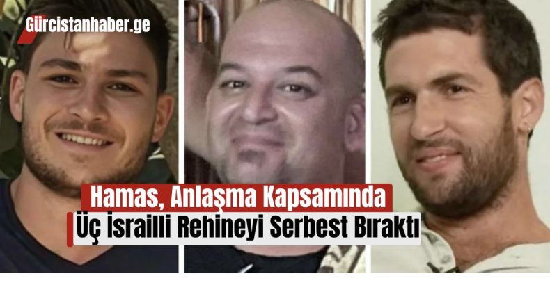 Hamas, Anlaşma Kapsamında Üç İsrailli Rehineyi Serbest Bıraktı!