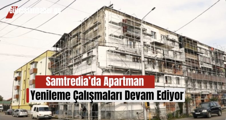 Samtredia’da Apartman Yenileme Çalışmaları Devam Ediyor!
