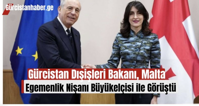 Gürcistan Dışişleri Bakanı, Malta Egemenlik Nişanı Büyükelçisi ile Görüştü!