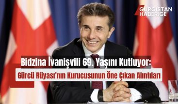 Bidzina İvanişvili 69. Yaşını Kutluyor: Gürcü Rüyası’nın Kurucusunun Öne Çıkan Alıntıları!