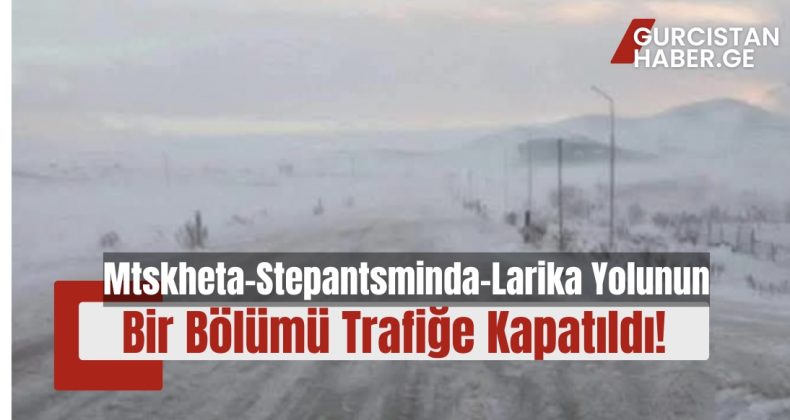 Çığ tehlikesinin yüksek olması nedeniyle Mtskheta-Stepantsminda-Larika Yolu’nun Bir Bölümü Trafiğe Kapatıldı!
