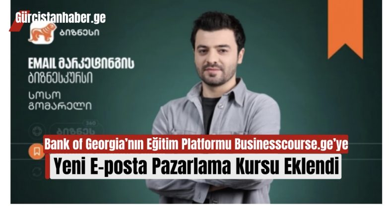 Bank of Georgia’nın Eğitim Platformu Businesscourse.ge’ye Yeni E-posta Pazarlama Kursu Eklendi!