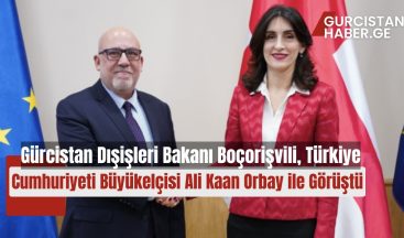 Gürcistan Dışişleri Bakanı Maka Boçorişvili, Türkiye Cumhuriyeti Büyükelçisi Ali Kaan Orbay ile Görüştü!