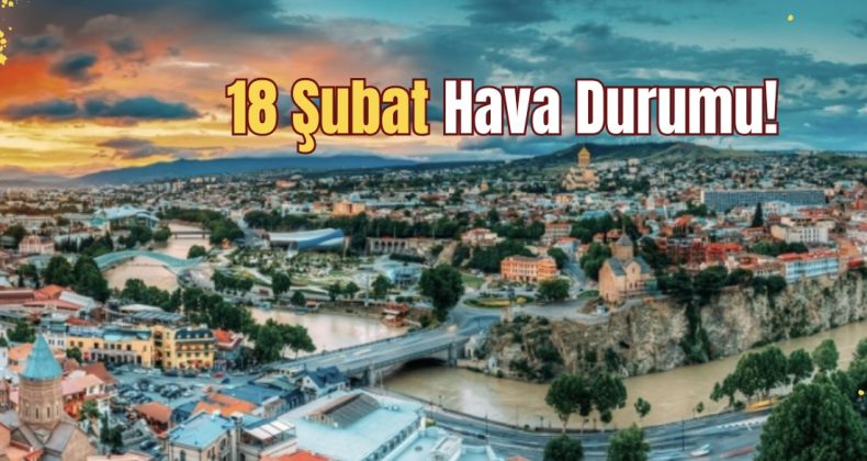 18 Şubat Hava Durumu!
