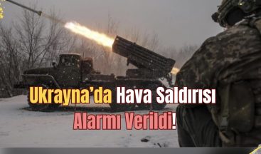 Ukrayna’da Hava Saldırısı Alarmı Verildi!