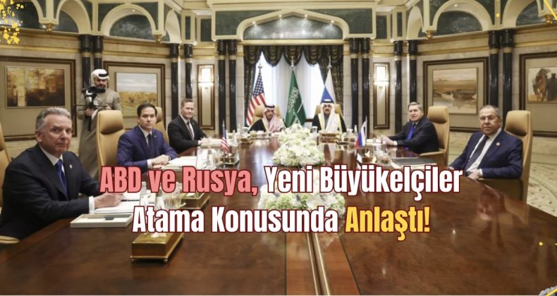 ABD ve Rusya, Yeni Büyükelçiler Atama Konusunda Anlaştı!