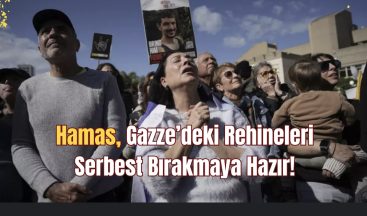 Hamas, Gazze’deki Rehineleri Serbest Bırakmaya Hazır!