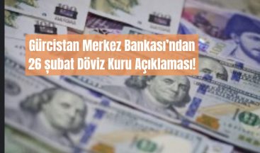 26 Şubat 2025: Gürcistan’da Döviz Kurları Güncel Durum!