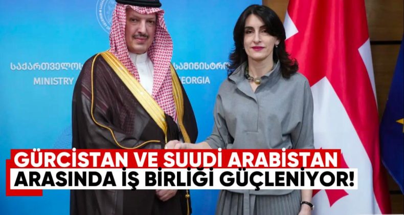 Gürcistan ve Suudi Arabistan Arasındaki İş Birliği Güçleniyor