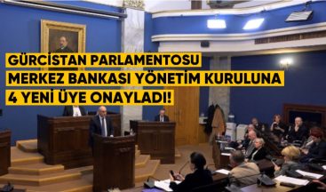 Gürcistan Parlamentosu, Merkez Bankası Yönetim Kurulu’na 4 Yeni Üye Onayladı