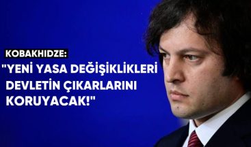 Başbakan Kobakhidze: Yeni Yasa Değişiklikleri Devletin Çıkarlarını Koruyacak