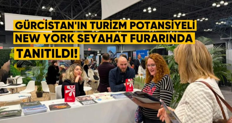 Gürcistan’ın Turizm Potansiyeli New York Seyahat ve Macera Fuarı’nda Tanıtıldı