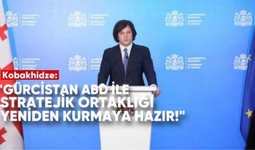 Başbakan Kobakhidze: “Gürcistan, ABD ile stratejik ortaklığı yeniden kurmaya hazır”