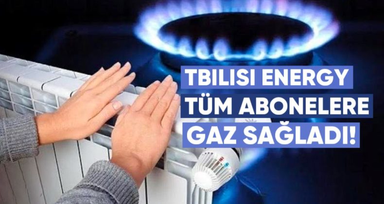 Tbilisi Energy tüm abonelere gaz sağladı