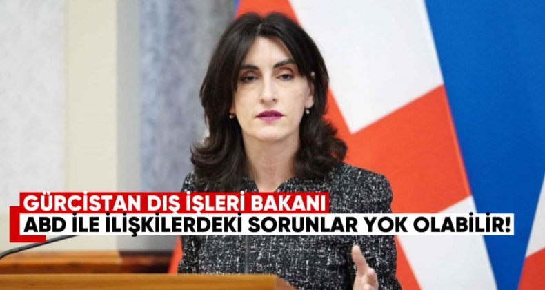 Gürcistan Dışişleri Bakanı: ABD ile İlişkilerdeki Sorunlar Azalabilir veya Yok Olabilir