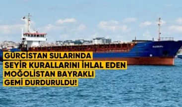 Gürcistan Sularında Seyir Kurallarını İhlal Eden Moğolistan Bayraklı Gemi Durduruldu