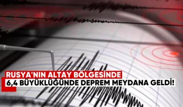 Rusya’nın Altay Bölgesinde 6,4 Büyüklüğünde Deprem Meydana Geldi