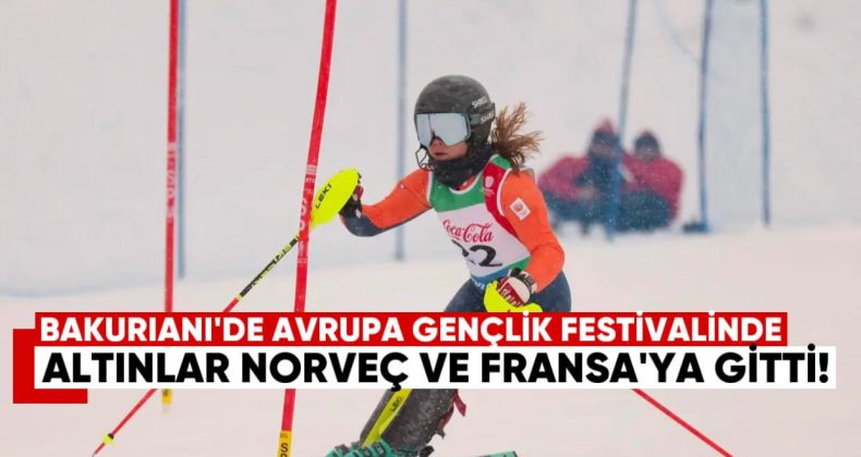 Bakuriani’de Avrupa Gençlik Olimpik Festivali’nde Alp Disiplini Altınları Norveç ve Fransa’ya Gitti