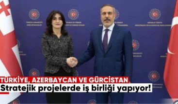 Türkiye, Azerbaycan ve Gürcistan Stratejik Projelerde İş Birliği Yapıyor