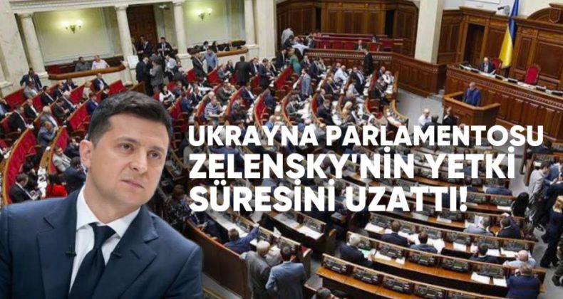 Ukrayna Parlamentosu, Zelenskiy’nin Yetki Süresini Uzattı