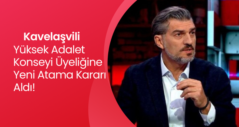 Gürcistan Cumhurbaşkanı Kavelaşvili, Yüksek Adalet Konseyi Üyeliğine Yeni Atama Kararı Aldı!