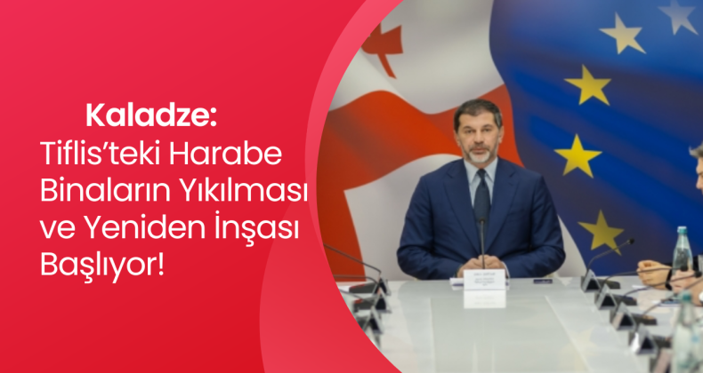 Tiflis’teki Harabe Binaların Yıkılması ve Yeniden İnşası Başlıyor!