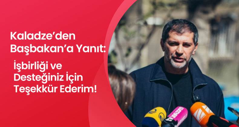Başkent Belediye Başkanı Kakha Kaladze’den Başbakan’a Yanıt: “İşbirliği ve Desteğiniz İçin Teşekkür Ederim”
