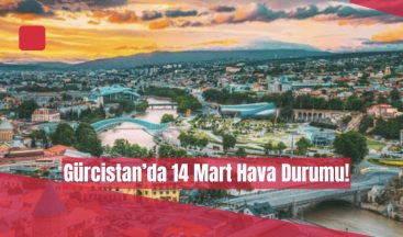 14 Mart’ta Gürcistan Genelinde Güneşli Hava Bekleniyor!