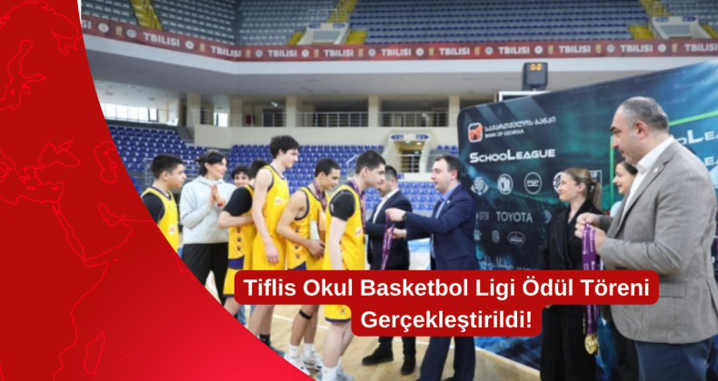 Tiflis Okul Basketbol Ligi Ödül Töreni Gerçekleştirildi!