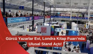 Gürcü Yazarlar Evi, Londra Kitap Fuarı’nda Ulusal Stand Açtı!