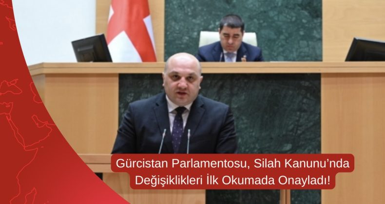 Gürcistan Parlamentosu, Silah Kanunu’nda Değişiklikleri İlk Okumada Onayladı!