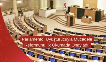 Parlamento, Uyuşturucuyla Mücadele Reformunu İlk Okumada Onayladı!