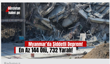 Myanmar’da Şiddetli Deprem: En Az 144 Ölü, 732 Yaralı!