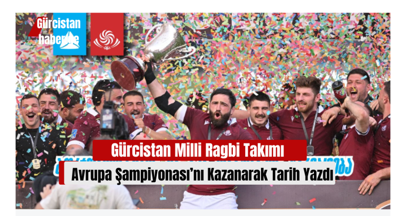 Gürcistan Milli Ragbi Takımı, Avrupa Şampiyonası’nı Kazanarak Tarih Yazdı!