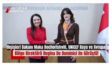 Dışişleri Bakanı Maka Bochorishvili, UNICEF Asya ve Avrupa Bölge Direktörü Regina De Dominici ile Görüştü!