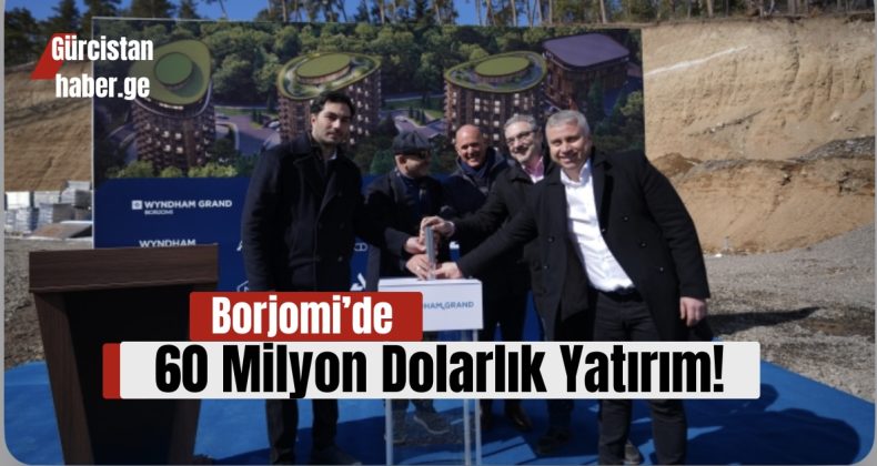 Borjomi’de 60 Milyon Dolarlık Yatırım ile Wyndham Grand’ın 5 Yıldızlı Multifonksiyonel Balneolojik Kompleksi İnşa Edilecek!