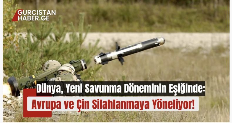 Dünya, Yeni Savunma Döneminin Eşiğinde: Avrupa ve Çin Silahlanmaya Yöneliyor!