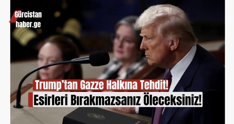 Trump’tan Gazze Halkına Tehdit: Esirleri Bırakmazsanız Öleceksiniz!