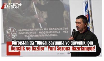 Gürcistan’da “Ulusal Savunma ve Güvenlik için Gençlik ve Gaziler” Yeni Sezona Hazırlanıyor!