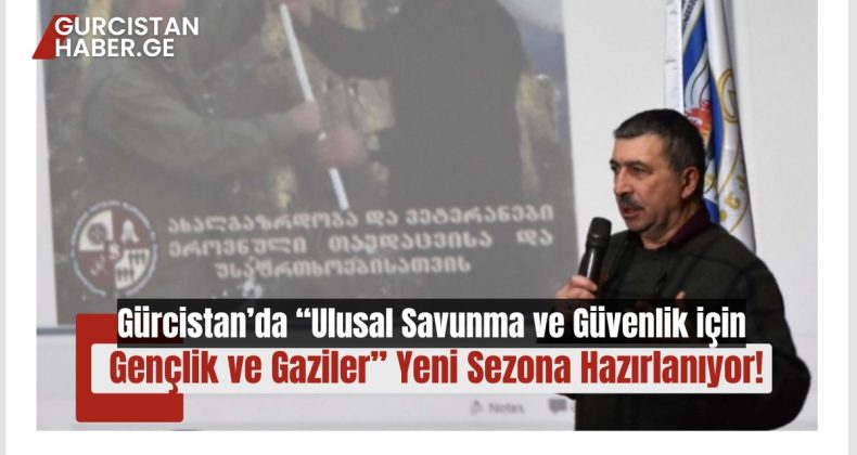 Gürcistan’da “Ulusal Savunma ve Güvenlik için Gençlik ve Gaziler” Yeni Sezona Hazırlanıyor!