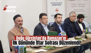 Doğu Gürcistan’da Ramazan’ın İlk Gününde İftar Sofrası Düzenlendi!