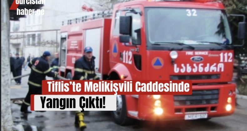 Tiflis’te Melikişvili Caddesinde Yangın Çıktı!