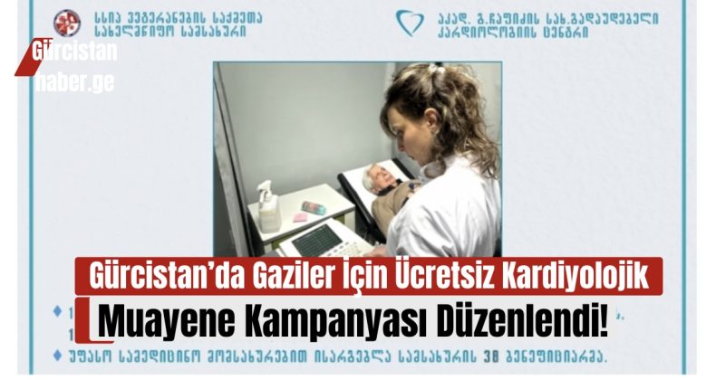 Gürcistan’da Gaziler İçin Ücretsiz Kardiyolojik Muayene Kampanyası Düzenlendi!