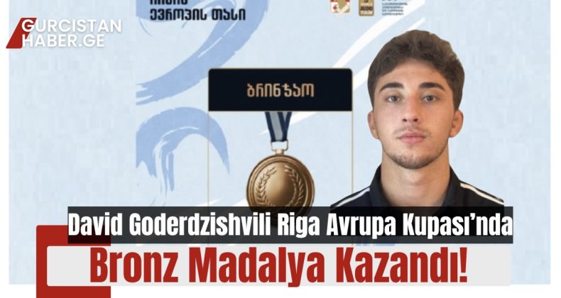 David Goderdzishvili Riga Avrupa Kupası’nda Bronz Madalya Kazandı!