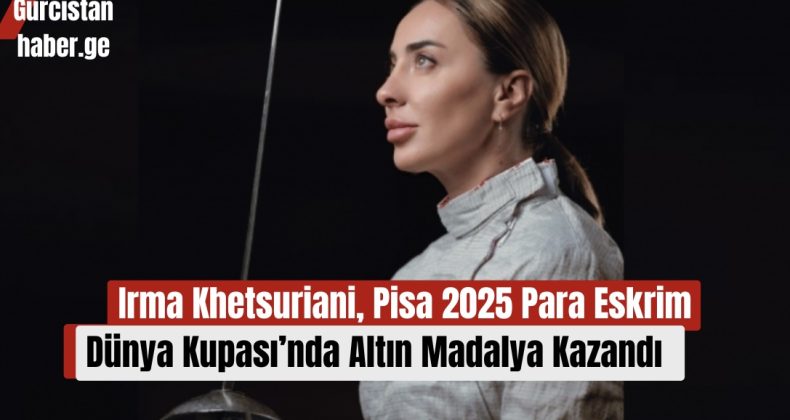 Irma Khetsuriani, Pisa 2025 Para Eskrim Dünya Kupası’nda Altın Madalya Kazandı!
