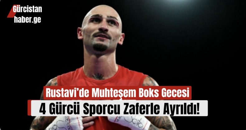 Rustavi’de Muhteşem Boks Gecesi: 4 Gürcü Sporcu Zaferle Ayrıldı!