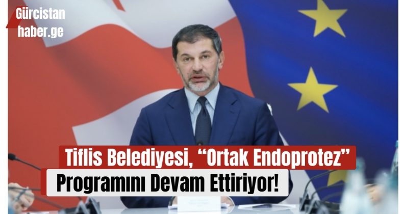 Tiflis Belediyesi, “Ortak Endoprotez” Programını Devam Ettiriyor!