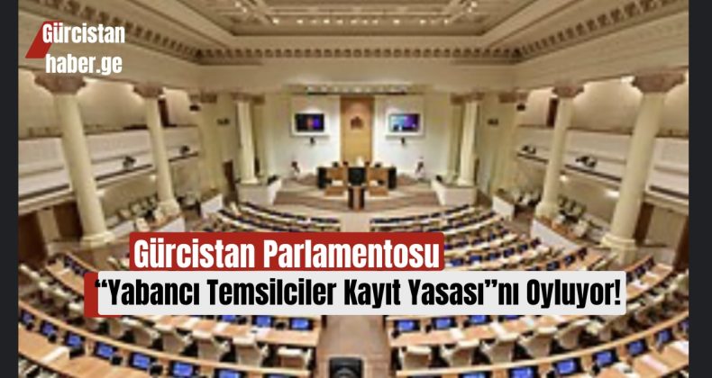 Gürcistan Parlamentosu “Yabancı Temsilciler Kayıt Yasası”nı Oyluyor!